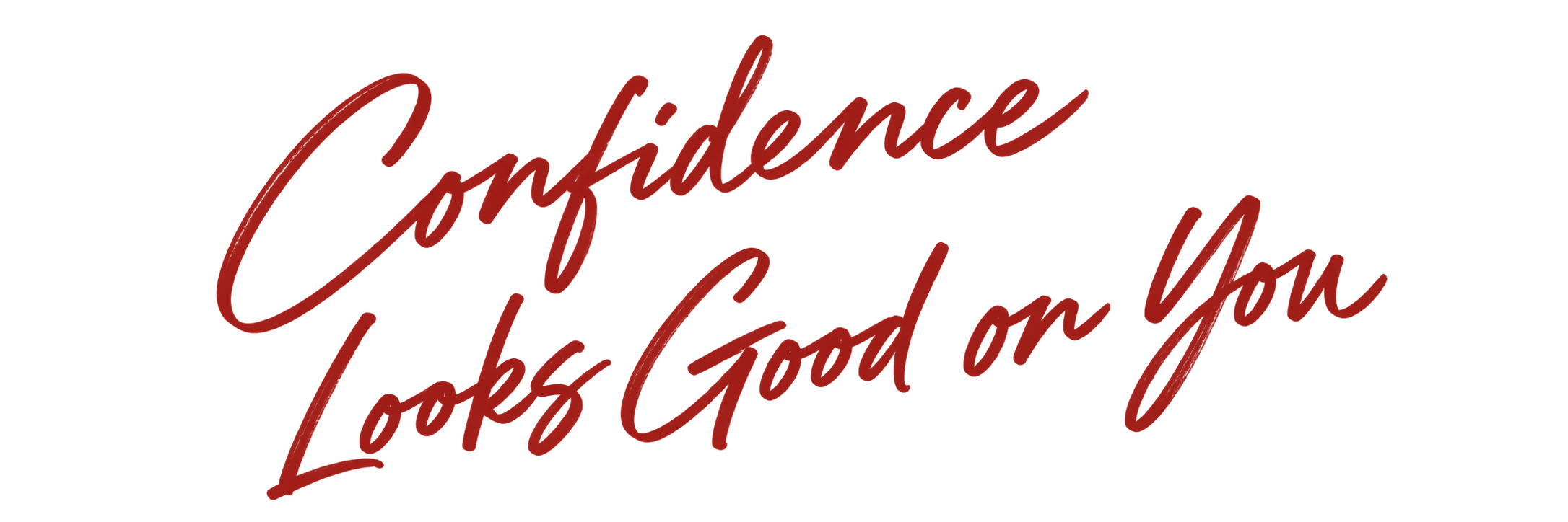 Confidence Looks Good on You